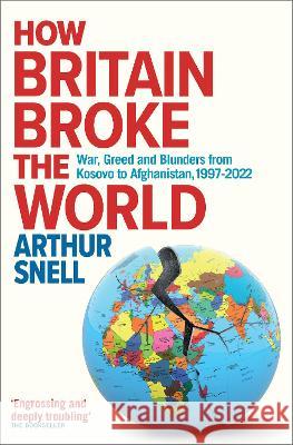How Britain Broke the World Arthur Snell 9781912454648 Canbury Press - książka
