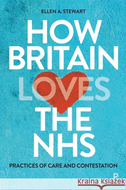 How Britain Loves the NHS: Practices of Care and Contestation Ellen A 9781447368878 Policy Press - książka