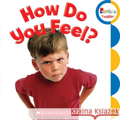 How Do You Feel? (Rookie Toddler) Shepherd, Jodie 9780531204931 C. Press/F. Watts Trade - książka