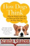 How Dogs Think: What the World Looks Like to Them and Why They Act the Way They Do Stanley Coren 9780743222334 Free Press