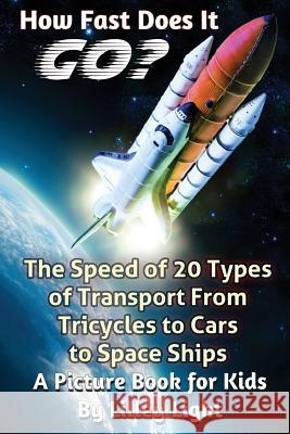 How Fast Does It Go? (the SPEED of things): A Childhood Education Science Book About The Speed Of 20 Types Of Transport Light, Lilley 9781494719234 Createspace - książka