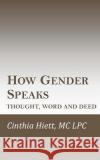 How Gender Speaks: Thought, Word and Deed Cinthia Hiet 9781533032966 Createspace Independent Publishing Platform