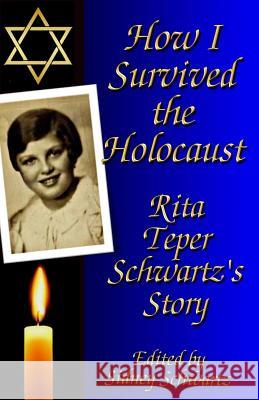 How I Survived the Holocaust: Rita Teper Schwartz's Story Sidney Schwartz Rita Schwartz 9781489582560 Createspace - książka