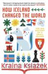 How Iceland Changed the World: The Big History of a Small Island Egill Bjarnason 9781785787652 Icon Books