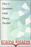 How Is Quantum Field Theory Possible? Auyang, Sunny Y. 9780195093445 Oxford University Press