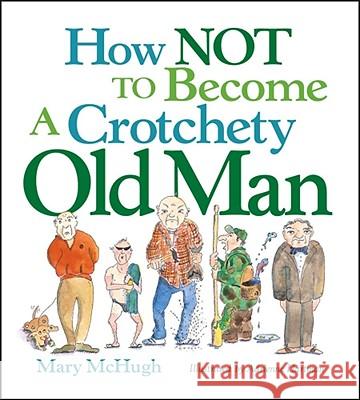 How Not to Become a Crotchety Old Man Mary McHugh 9780740781551 Andrews McMeel Publishing - książka