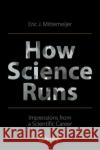 How Science Runs: Impressions from a Scientific Career Mittemeijer, Eric J. 9783030900946 Springer Nature Switzerland AG