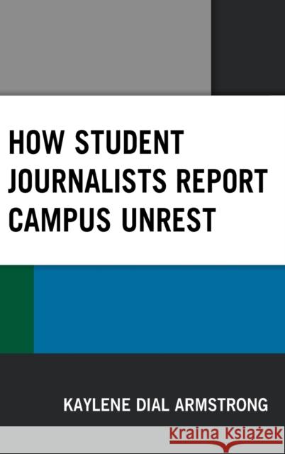 How Student Journalists Report Campus Unrest Kaylene Armstrong 9781498541152 Lexington Books - książka
