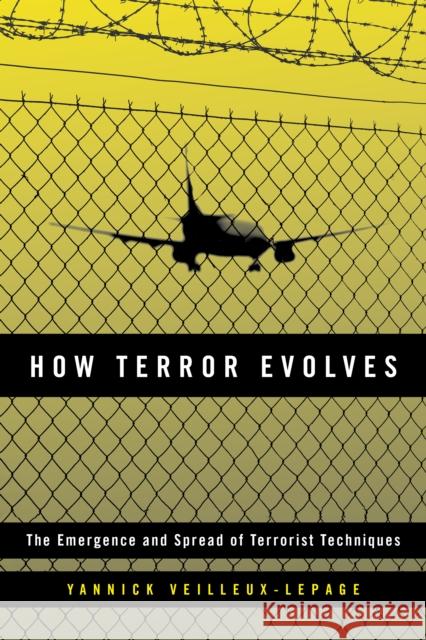 How Terror Evolves: The Emergence and Spread of Terrorist Techniques Yannick Veilleux-Lepage 9781786608789 Rowman & Littlefield Publishers - książka