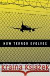 How Terror Evolves: The Emergence and Spread of Terrorist Techniques Yannick Veilleux-Lepage 9781786608789 Rowman & Littlefield Publishers