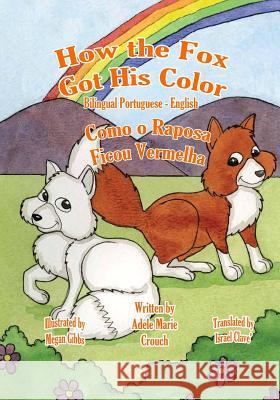 How the Fox Got His Color Bilingual Portuguese English Adele Marie Crouch Megan Gibbs Carly Kohl 9781466204867 Createspace - książka
