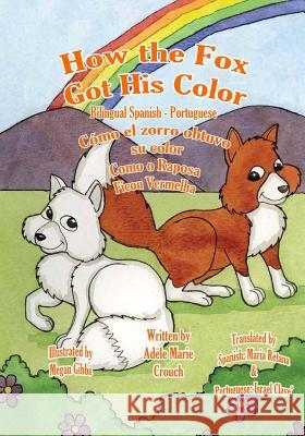 How the Fox Got His Color Bilingual Spanish Portuguese Adele Marie Crouch Megan Gibbs Maria Retana 9781514751923 Createspace - książka