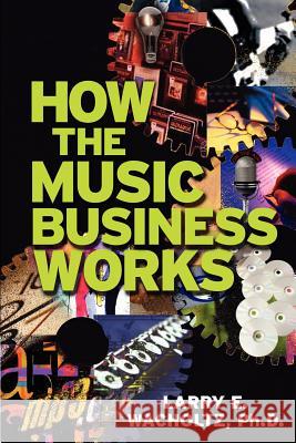 How the Music Business Works Larry E. Wacholtz 9780965234115 Thumbs Up Publishing - książka