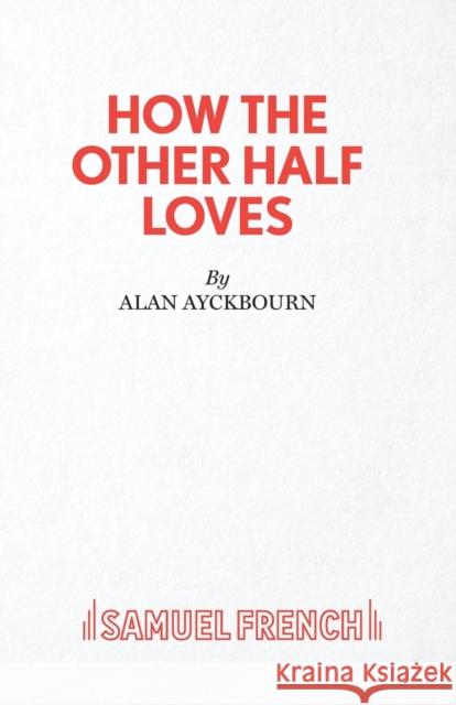 How the Other Half Loves - A Comedy Ayckbourn, Alan 9780573111662  - książka