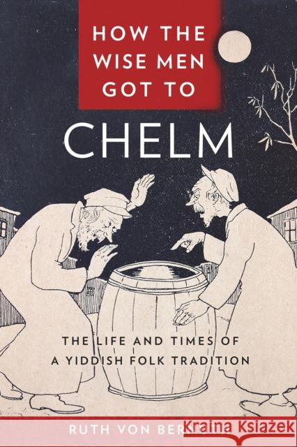 How the Wise Men Got to Chelm: The Life and Times of a Yiddish Folk Tradition Ruth Vo 9781479828449 New York University Press - książka