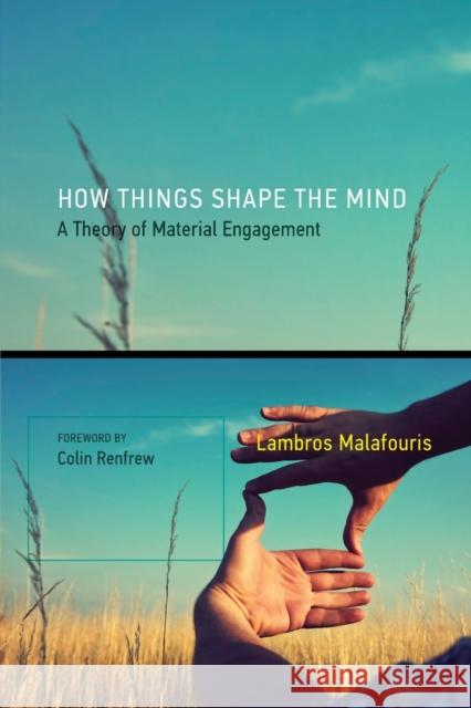 How Things Shape the Mind: A Theory of Material Engagement Malafouris, Lambros; Renfrew, Colin 9780262528924 John Wiley & Sons - książka