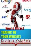 How to Attract Traffic to Your Website... And Make Money Brooks, N. K. 9781495382314 Createspace