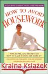 How to Avoid Housework: Tips, Hints and Secrets to Show You How to Have a Spotless Home Without Lifting Jhung, Paula 9780684802671 Fireside Books
