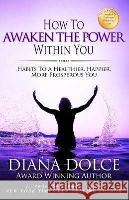 How To Awaken The Power Within You: Habits to a Healthier, Happier, more Prosperous You Aaron, Raymond 9781544268644 Createspace Independent Publishing Platform - książka