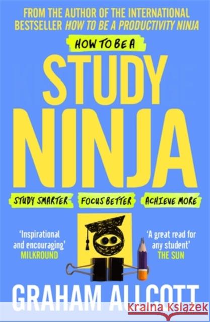 How to be a Study Ninja: Study smarter. Focus better. Achieve more. Graham Allcott 9781785782374 Icon Books - książka