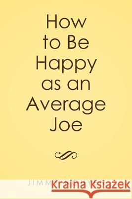 How to Be Happy as an Average Joe Jimmy Nguyen 9781514457986 Xlibris - książka