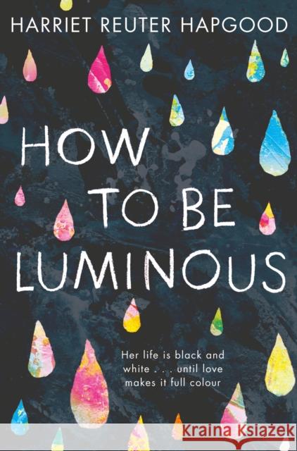 How To Be Luminous Harriet Reuter Hapgood   9781509808250 Macmillan Children's Books - książka