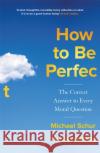 How to be Perfect: The Correct Answer to Every Moral Question – by the creator of the Netflix hit THE GOOD PLACE Mike Schur 9781529421323 Quercus Publishing