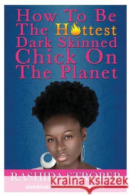 How to be the hottest dark skinned chick on the planet Strober, Rashida 9781535253277 Createspace Independent Publishing Platform - książka