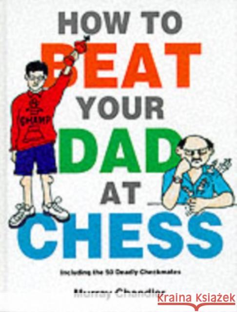 How to Beat Your Dad at Chess Murray Chandler 9781901983050 Gambit Publications Ltd - książka