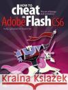 How to Cheat in Adobe Flash Cs6: The Art of Design and Animation Chris Georgenes 9781138428492 Taylor and Francis