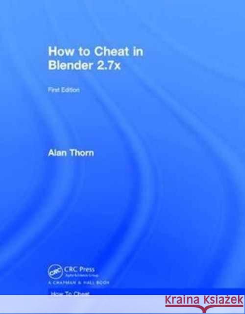 How to Cheat in Blender 2.7x Alan Thorn 9781138628878 CRC Press - książka