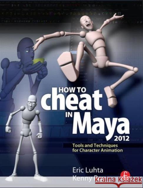 How to Cheat in Maya 2012: Tools and Techniques for Character Animation Luhta, Eric 9780240816982  - książka