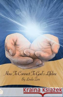How To Connect To God's Lifeline Linda Zerr 9781662801846 Xulon Press - książka