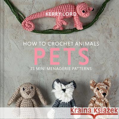 How to Crochet Animals: Pets: Volume 8 Lord, Kerry 9781454711360 Lark Books (NC) - książka