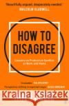 How to Disagree: Lessons on Productive Conflict at Work and Home Ian Leslie 9780571374663 Faber & Faber