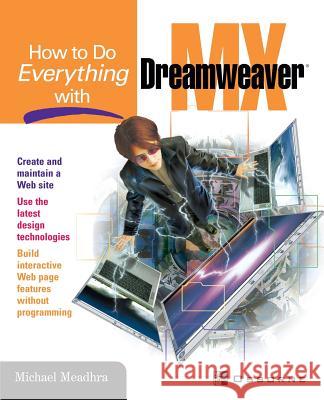 How to Do Everything with Dreamweaver MX Meadhra, Michael 9780072224702 McGraw-Hill/Osborne Media - książka