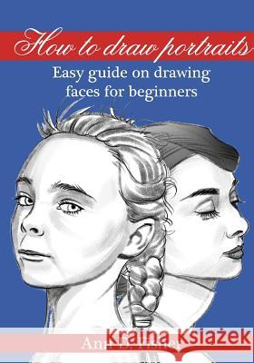 How to Draw a Portrait: From the Eyes to the Bust, a Beginner Fisher, Ann D. 9781543235210 Createspace Independent Publishing Platform - książka