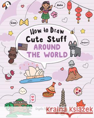 How to Draw Cute Stuff: Around the World: Volume 5 Nguyen, Angela 9781454943716 Sterling Children's Books - książka