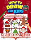 How To Draw For Kids - Christmas Edition: A Fun And Easy Step By Step Approach To Drawing Everything Related To Christmas! Charlotte Gibbs 9781922805249 Lta Publishing