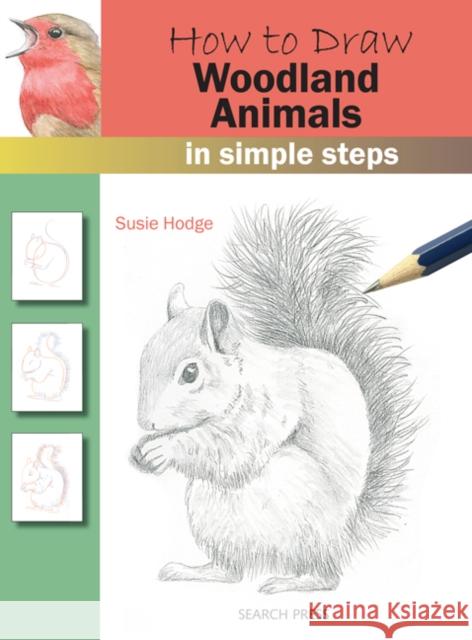 How to Draw: Woodland Animals: In Simple Steps Susie Hodge 9781782216254 Search Press Ltd - książka