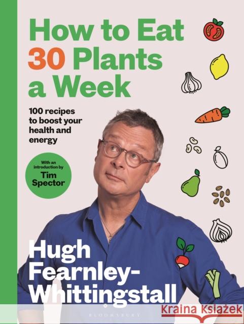 How to Eat 30 Plants a Week: 100 recipes to boost your health and energy Hugh Fearnley-Whittingstall 9781526672520 Bloomsbury Publishing PLC - książka
