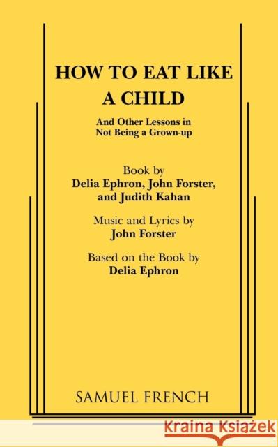 How to Eat Like a Child John Forster Delia Ephron Judith Kahan 9780573681332 Samuel French - książka