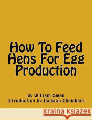 How To Feed Hens For Egg Production Chambers, Jackson 9781539958918 Createspace Independent Publishing Platform - książka