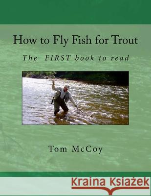 How to Fly Fish for Trout: The first book to read McCoy, Tom 9781494404239 Createspace - książka