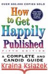 How to Get Happily Published, Fifth Edition: Complete and Candid Guide, a Judith Appelbaum 9780062735096 HarperCollins Publishers