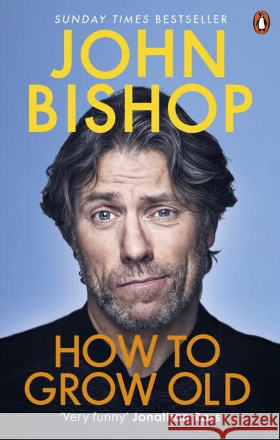 How to Grow Old: A middle-aged man moaning John Bishop 9781529105421 Ebury Publishing - książka