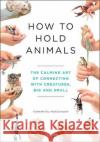 How to Hold Animals Toshimitsu Matsuhashi 9781529404531 Quercus Publishing