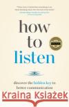 How to Listen: Discover the Hidden Key to Better Communication Oscar Trimboli 9781774581919 Page Two Books, Inc.