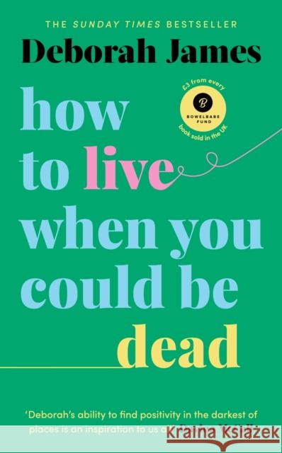 How to Live When You Could Be Dead Deborah James 9781785043598 Ebury Publishing - książka