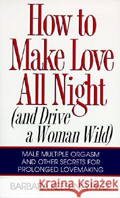 How to Make Love All Night: And Drive a Woman Wild! Keesling, Barbara 9780060926212 HarperCollins Publishers - książka